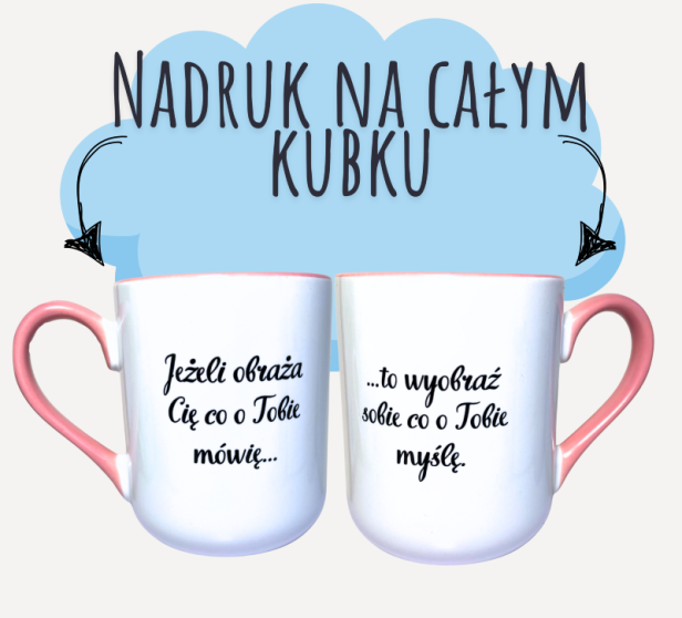 Kubek z napisem Jeżeli obraża Cię co o Tobie mówię