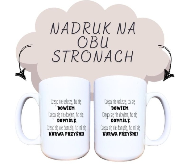Kubek ceramiczny, czego się nie domyślę, to mi się kurwa przyśni- sam napis.jpg