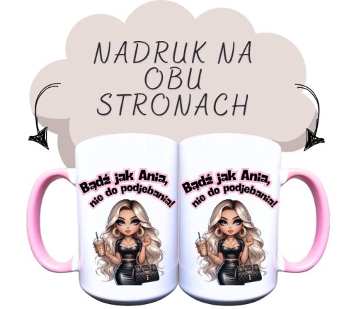 kubek ceramiczny z dziewczyną z blond włosami i napisem Bądź jak Ania, nie do podjebania.jpg