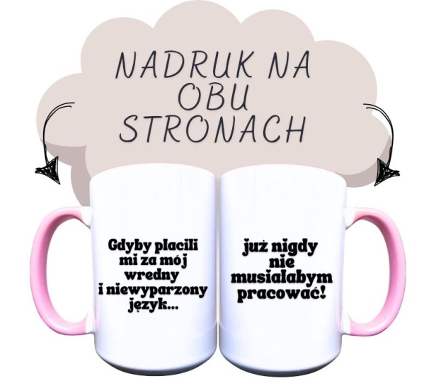 Kubek ceramiczny z napisem z jednej strony Gdyby płacili mi za mój wredny i niewyparzony język i z drugiej już nigdy nie musiałabym pracować.jpg