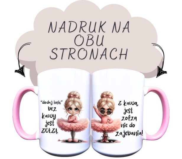 Kubek ceramiczny z napisem dodaj imię, bez kawy jest zołzą i  grafiką blondynki bareliny, z założonymi rękoma i z   drugiej strony balerina pokazuje środkowy palec i napis, z kawą jest zołzą nie do zajebania.jpg