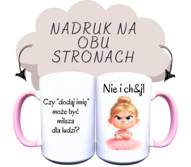 Kubek ceramiczny z napisem z jednej strony Czy dodaj imię może być milsza dla ludzi i z drugiej strony nie i chuj i grafika małej rozzłoszczonej blond baleriny.jpg