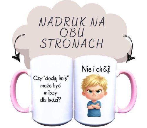Kubek ceramiczny z napisem z jednej strony Czy dodaj imię może być milszy dla ludzi i z drugiej strony nie i chuj i grafika rozzłoszczonego blond chłopca w niebieskiej koszulce.jpg