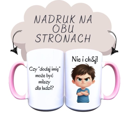 Kubek ceramiczny z napisem z jednej strony Czy dodaj imię może być milszy dla ludzi i z drugiej strony nie i chuj i grafika rozzłoszczonego chłopca w brązowych włosach w niebieskiej koszulce.jpg
