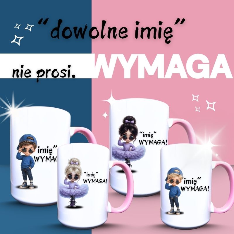 Kubki ceramiczne z napisem "dowolne imię' nie prosi, wymaga. Z grafiką osobno dziewczynki  i chłopcy w blond i ciemnych włosach 